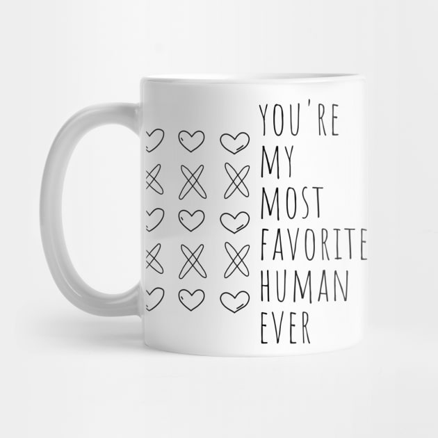 You're My Most Favorite Human Ever. Cute Valentines Day Pun. by That Cheeky Tee